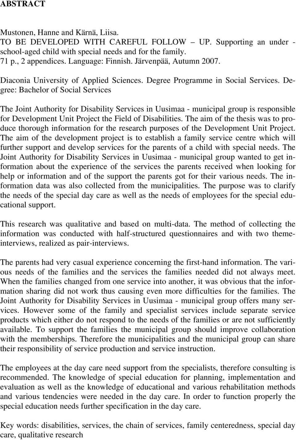 Degree: Bachelor of Social Services The Joint Authority for Disability Services in Uusimaa - municipal group is responsible for Development Unit Project the Field of Disabilities.