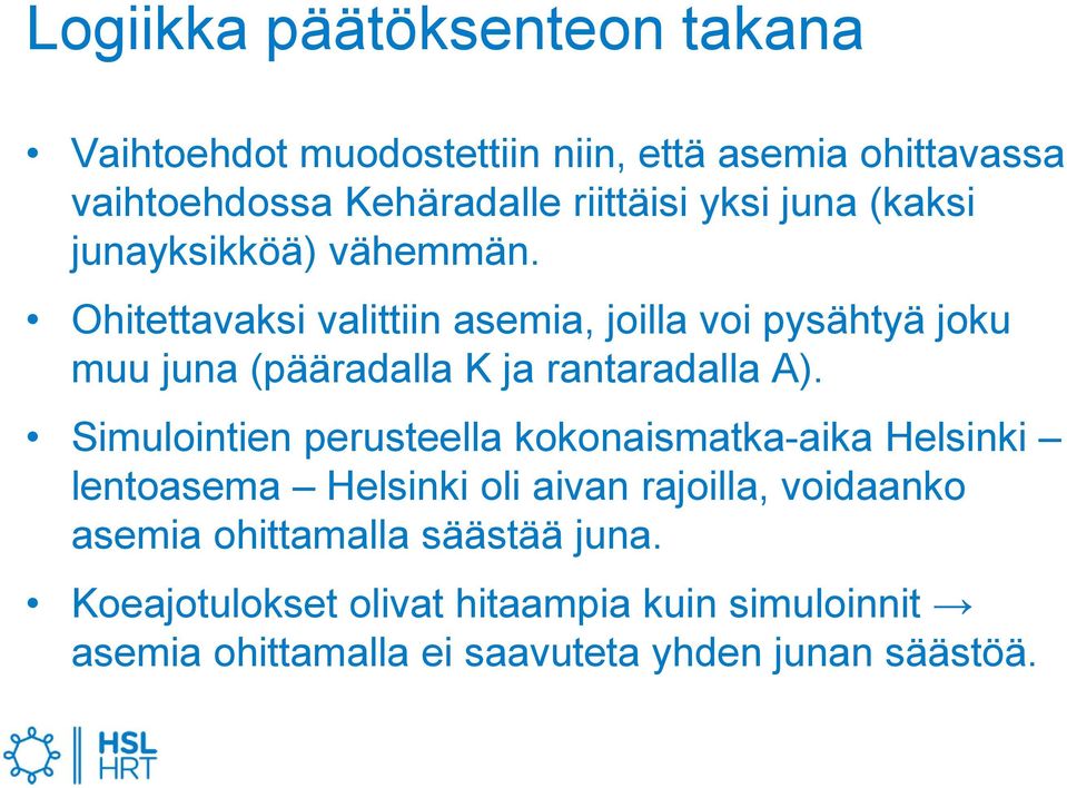 Ohitettavaksi valittiin asemia, joilla voi pysähtyä joku muu juna (pääradalla K ja rantaradalla A).