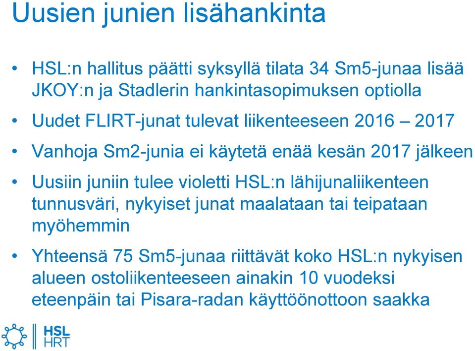 juniin tulee violetti HSL:n lähijunaliikenteen tunnusväri, nykyiset junat maalataan tai teipataan myöhemmin Yhteensä 75