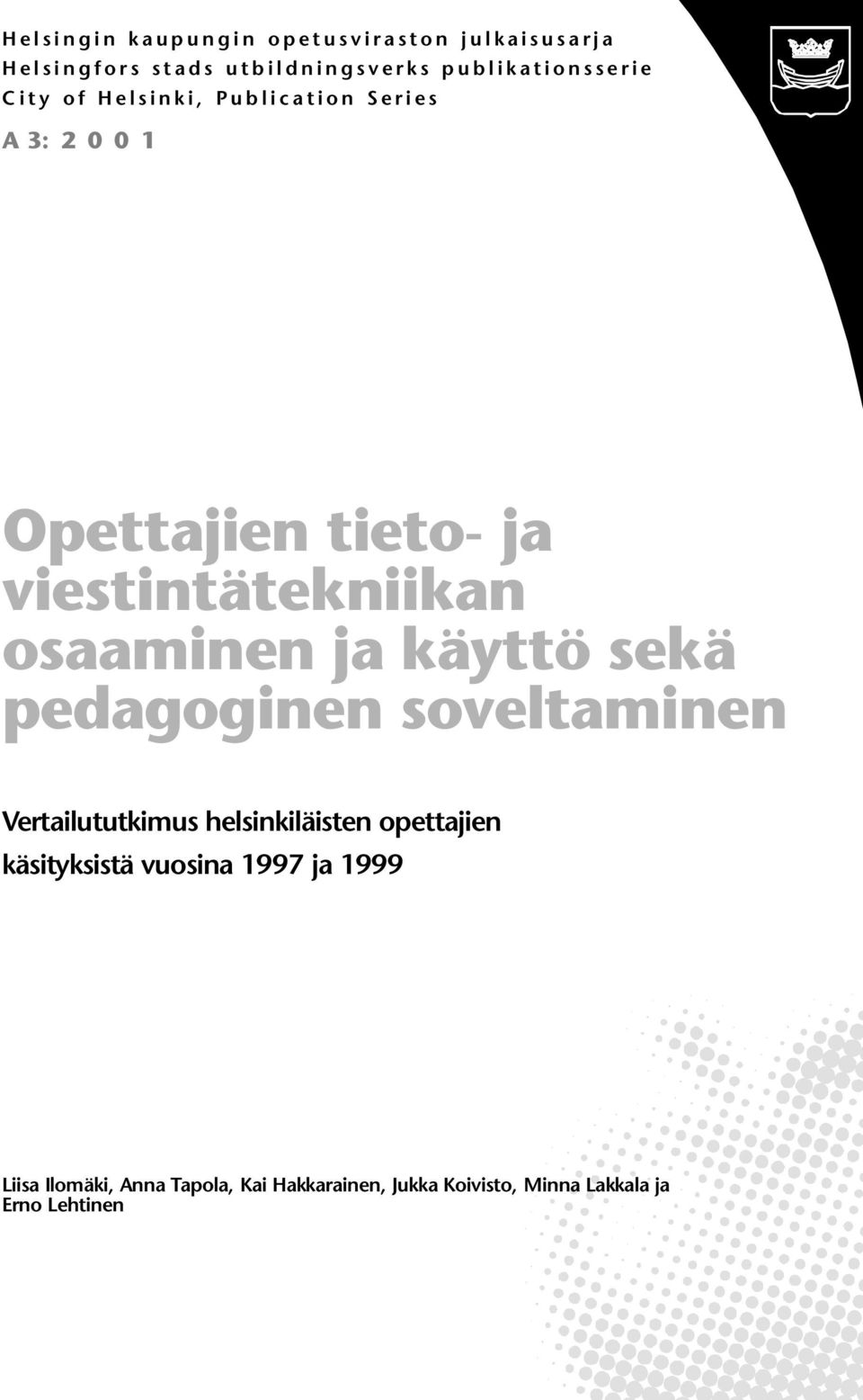 0 1 Opettajien tieto- ja viestintätekniikan osaaminen ja käyttö sekä pedagoginen soveltaminen Vertailututkimus helsinkiläisten