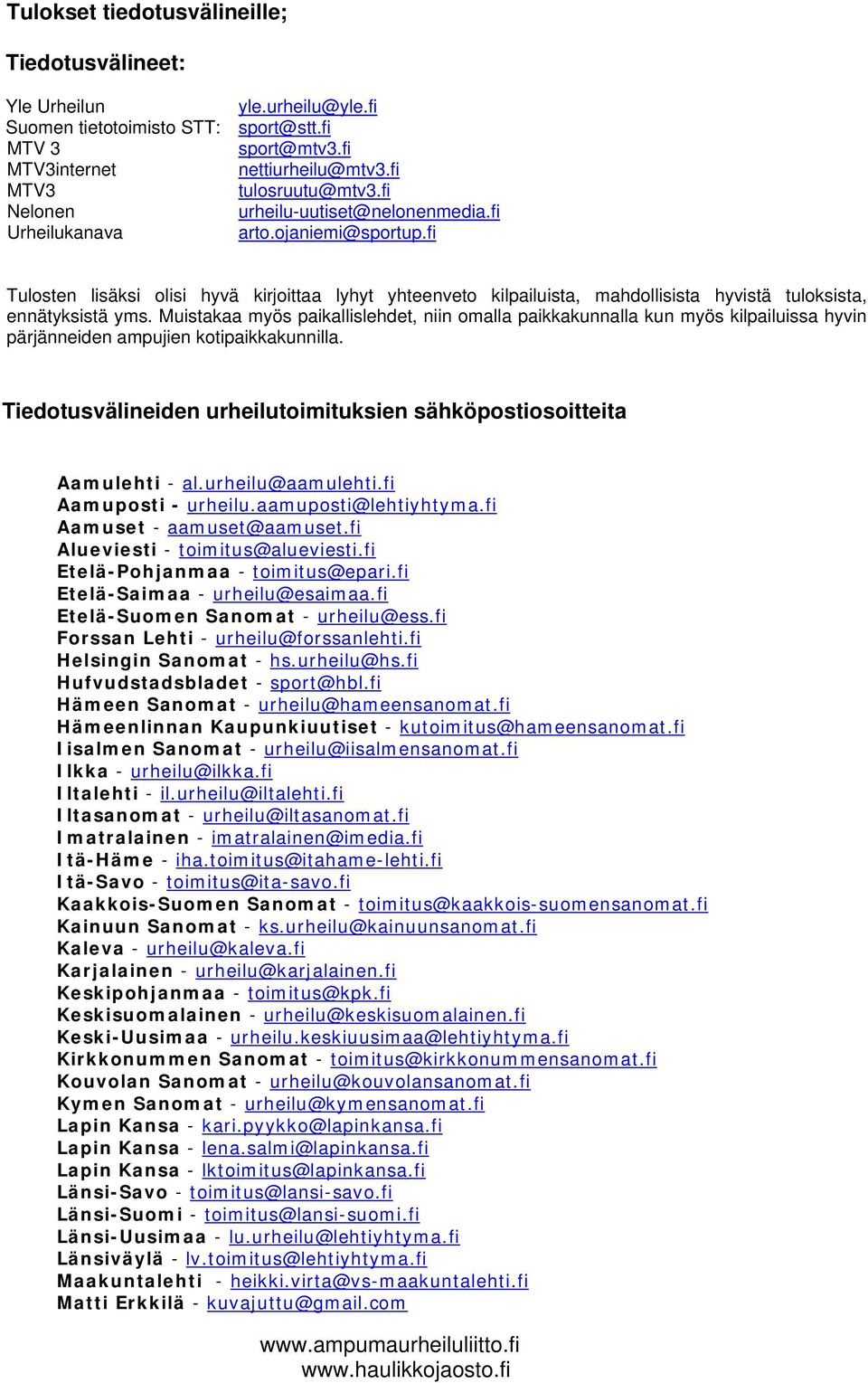 fi Tulosten lisäksi olisi hyvä kirjoittaa lyhyt yhteenveto kilpailuista, mahdollisista hyvistä tuloksista, ennätyksistä yms.