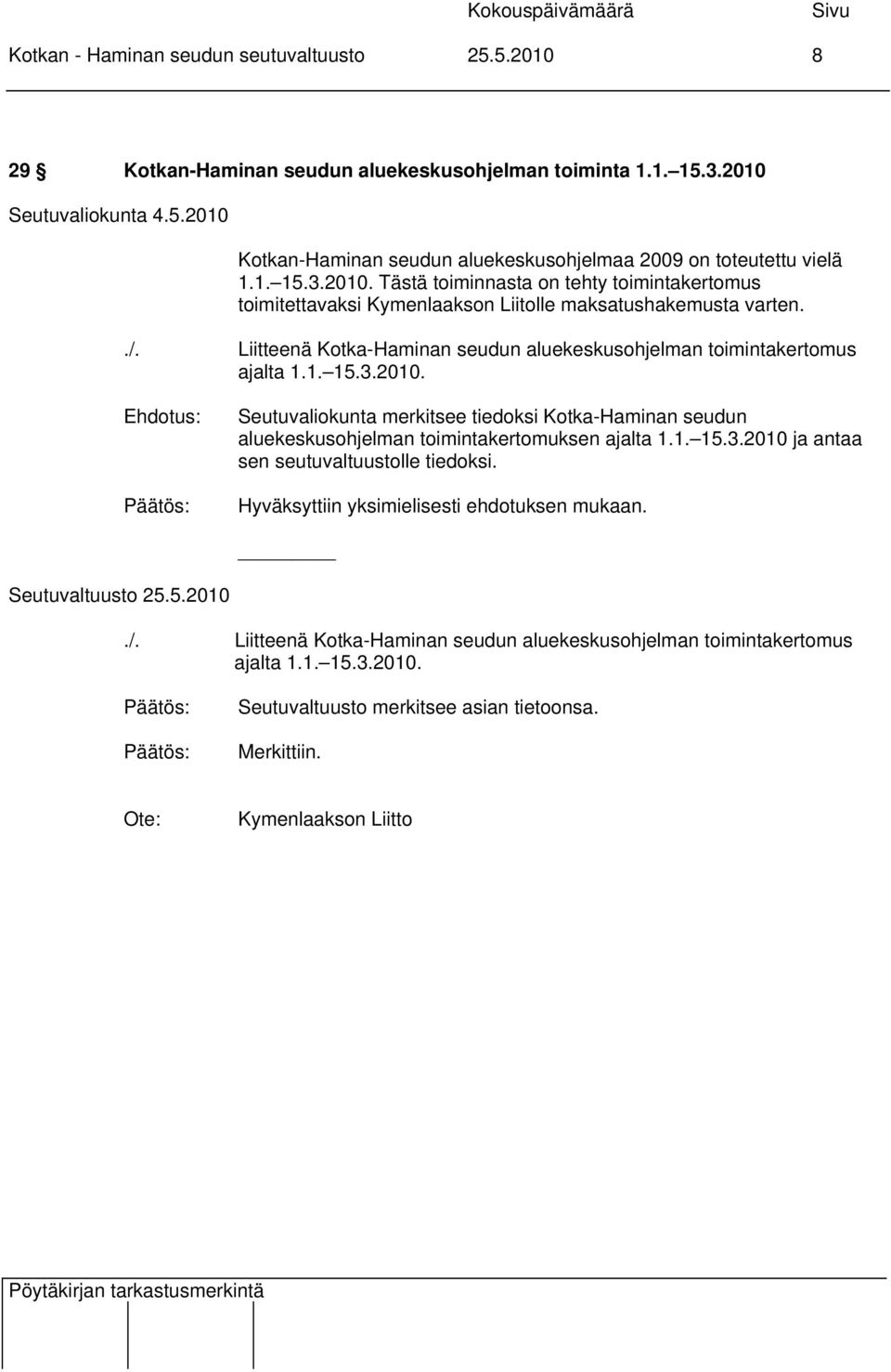 Liitteenä Kotka-Haminan seudun aluekeskusohjelman toimintakertomus ajalta 1.1. 15.3.2010.