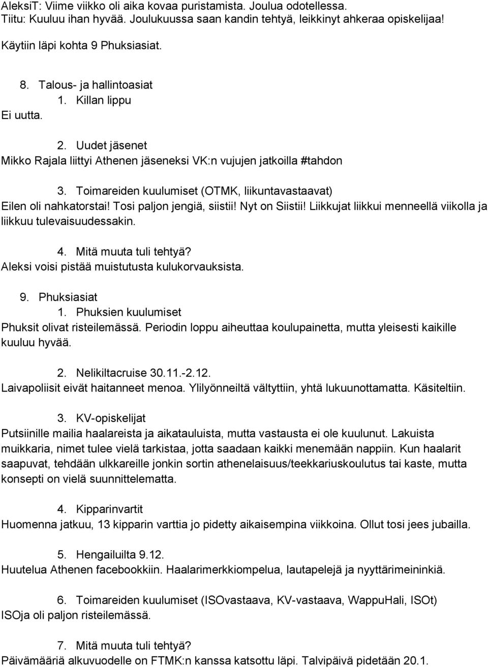 Toimareiden kuulumiset (OTMK, liikuntavastaavat) Eilen oli nahkatorstai! Tosi paljon jengiä, siistii! Nyt on Siistii! Liikkujat liikkui menneellä viikolla ja liikkuu tulevaisuudessakin. 4.