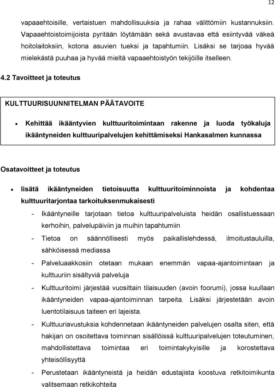 Lisäksi se tarjoaa hyvää mielekästä puuhaa ja hyvää mieltä vapaaehtoistyön tekijöille itselleen. 4.