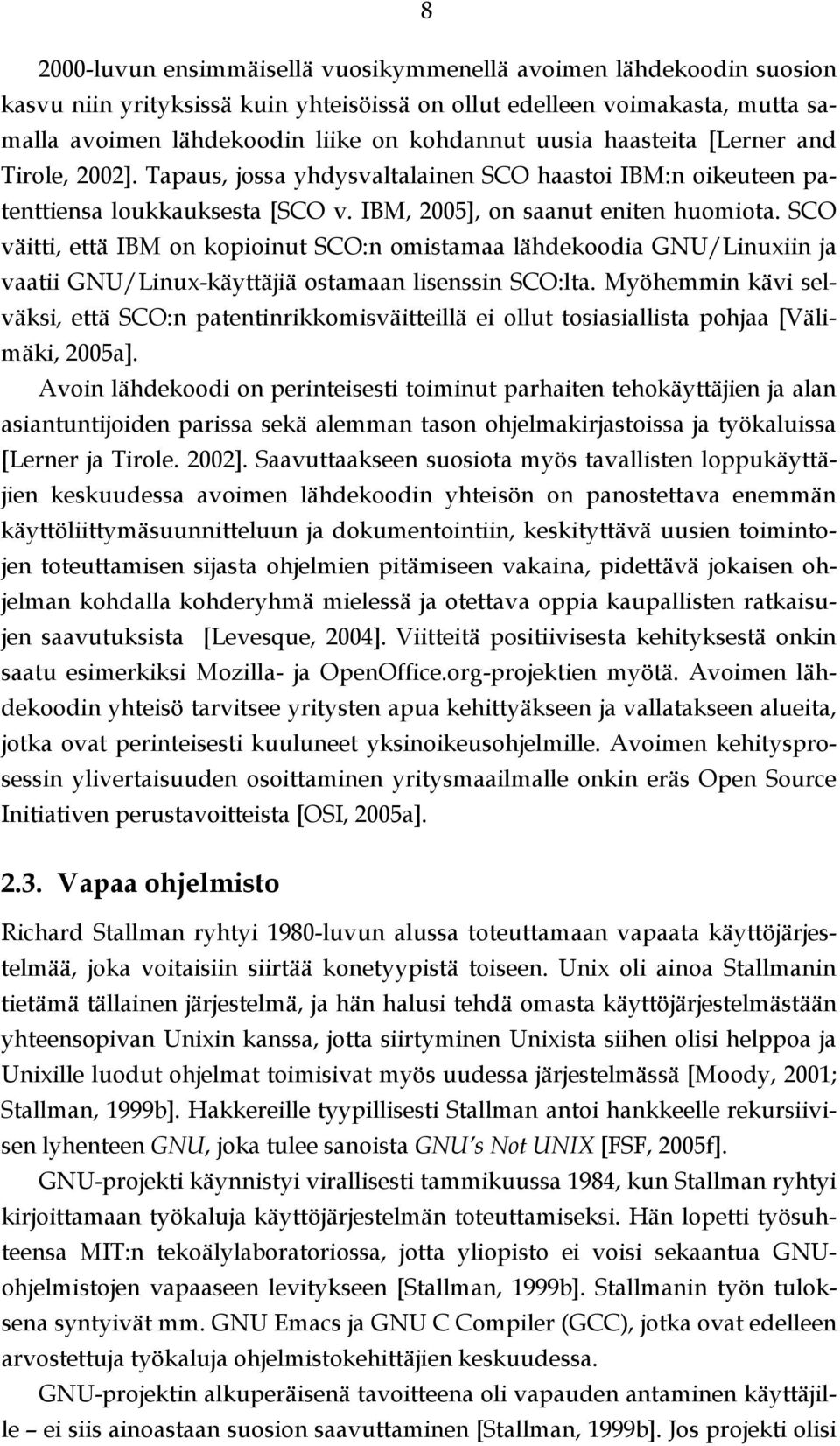 SCO väitti, että IBM on kopioinut SCO:n omistamaa lähdekoodia GNU/Linuxiin ja vaatii GNU/Linux-käyttäjiä ostamaan lisenssin SCO:lta.