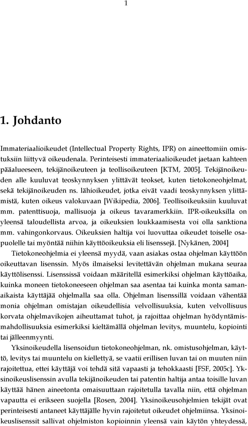 Tekijänoikeuden alle kuuluvat teoskynnyksen ylittävät teokset, kuten tietokoneohjelmat, sekä tekijänoikeuden ns.