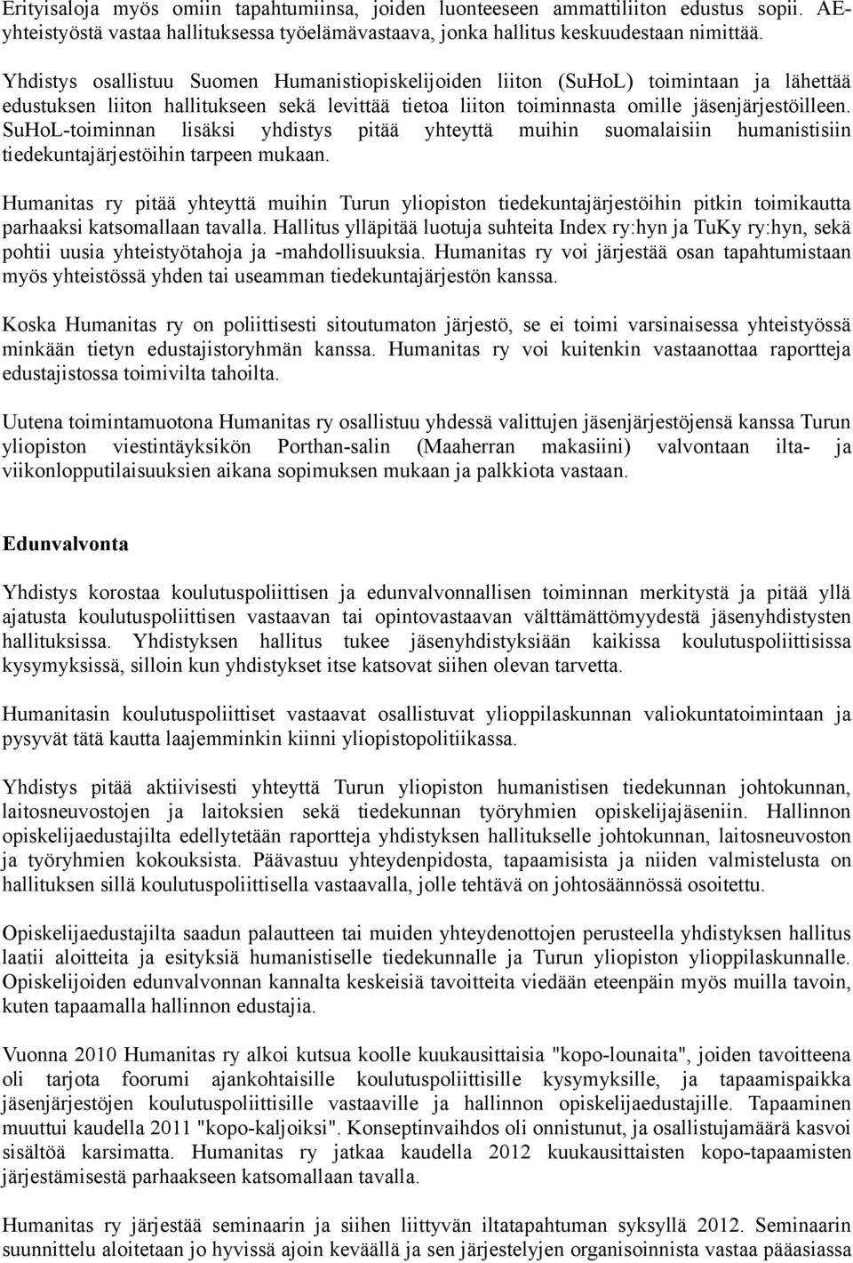 SuHoL-toiminnan lisäksi yhdistys pitää yhteyttä muihin suomalaisiin humanistisiin tiedekuntajärjestöihin tarpeen mukaan.