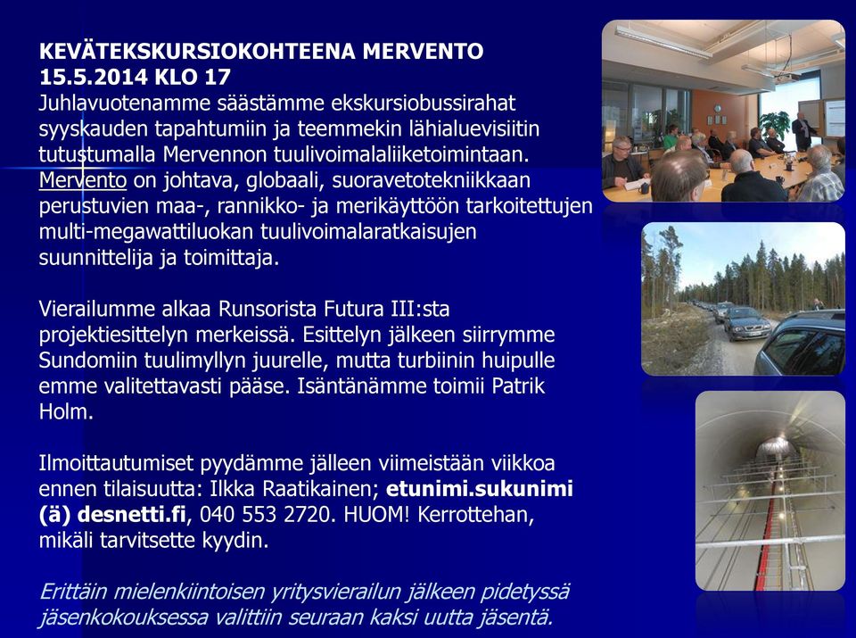 Vierailumme alkaa Runsorista Futura III:sta projektiesittelyn merkeissä. Esittelyn jälkeen siirrymme Sundomiin tuulimyllyn juurelle, mutta turbiinin huipulle emme valitettavasti pääse.
