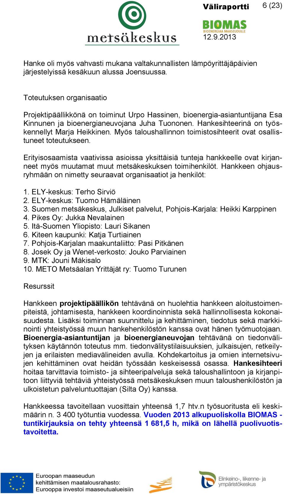 Myös taloushallinnon toimistosihteerit ovat osallistuneet toteutukseen.