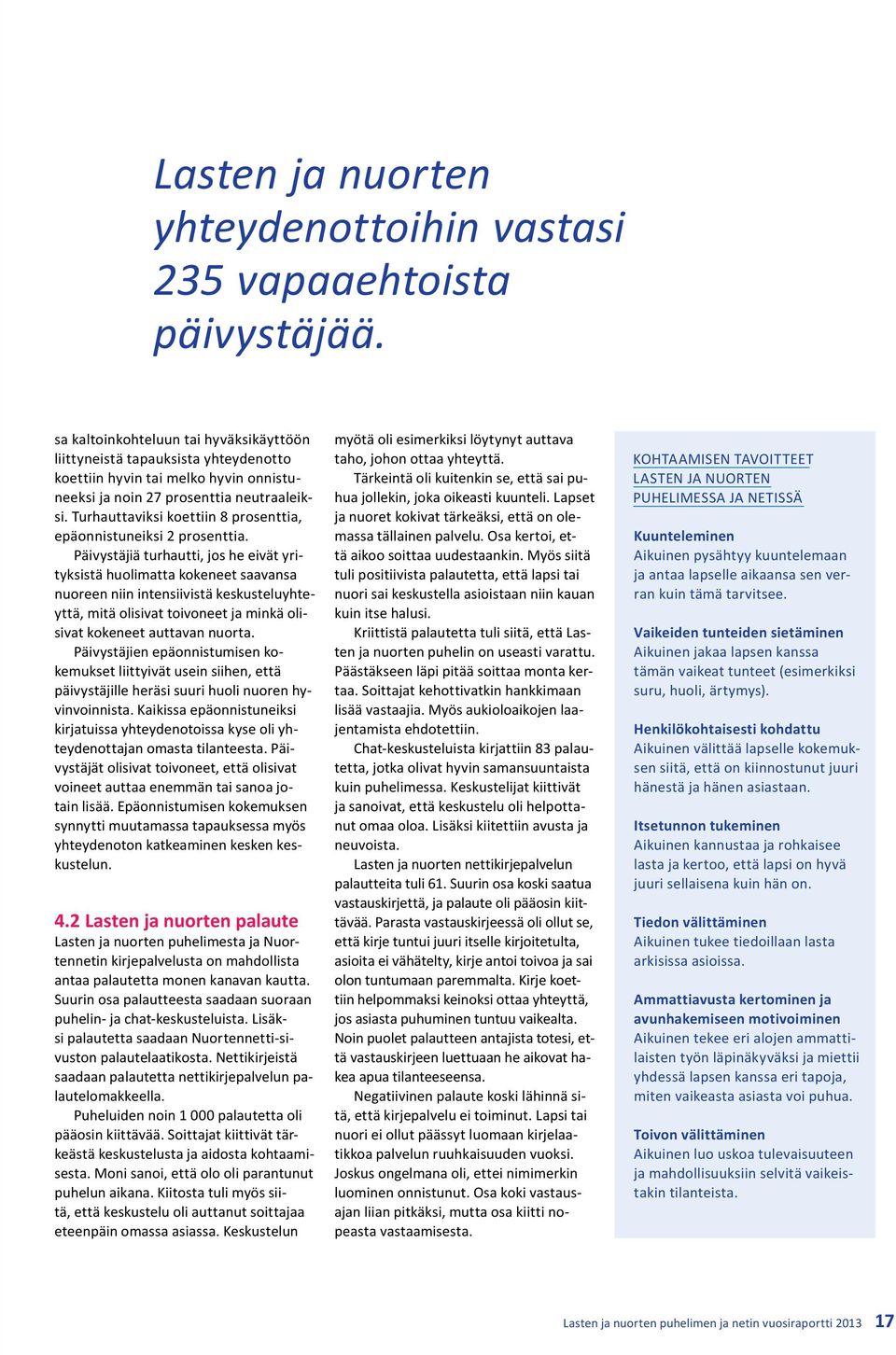 Turhauttaviksi koettiin 8 prosenttia, epäonnistuneiksi 2 prosenttia.