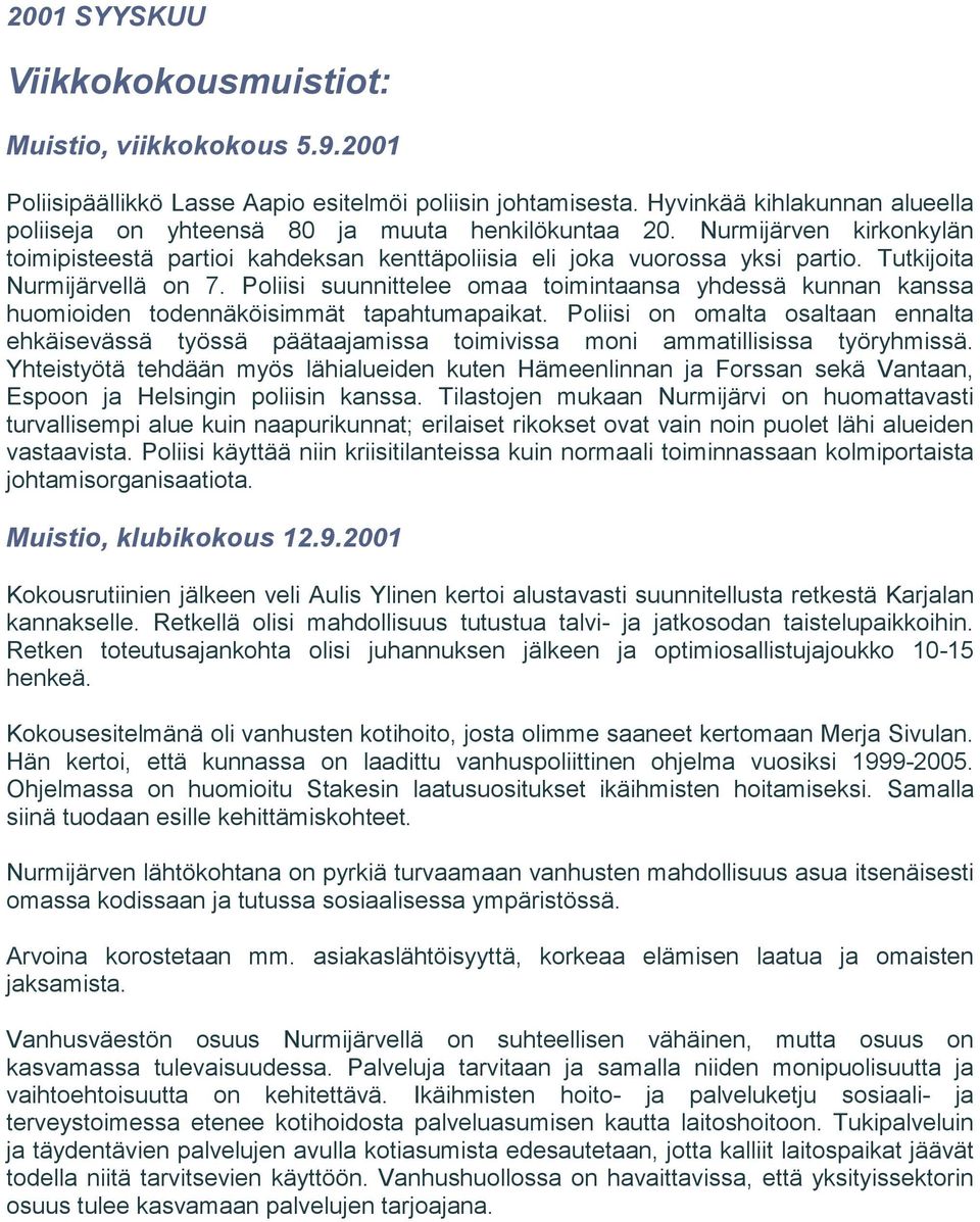 Tutkijoita Nurmijärvellä on 7. Poliisi suunnittelee omaa toimintaansa yhdessä kunnan kanssa huomioiden todennäköisimmät tapahtumapaikat.