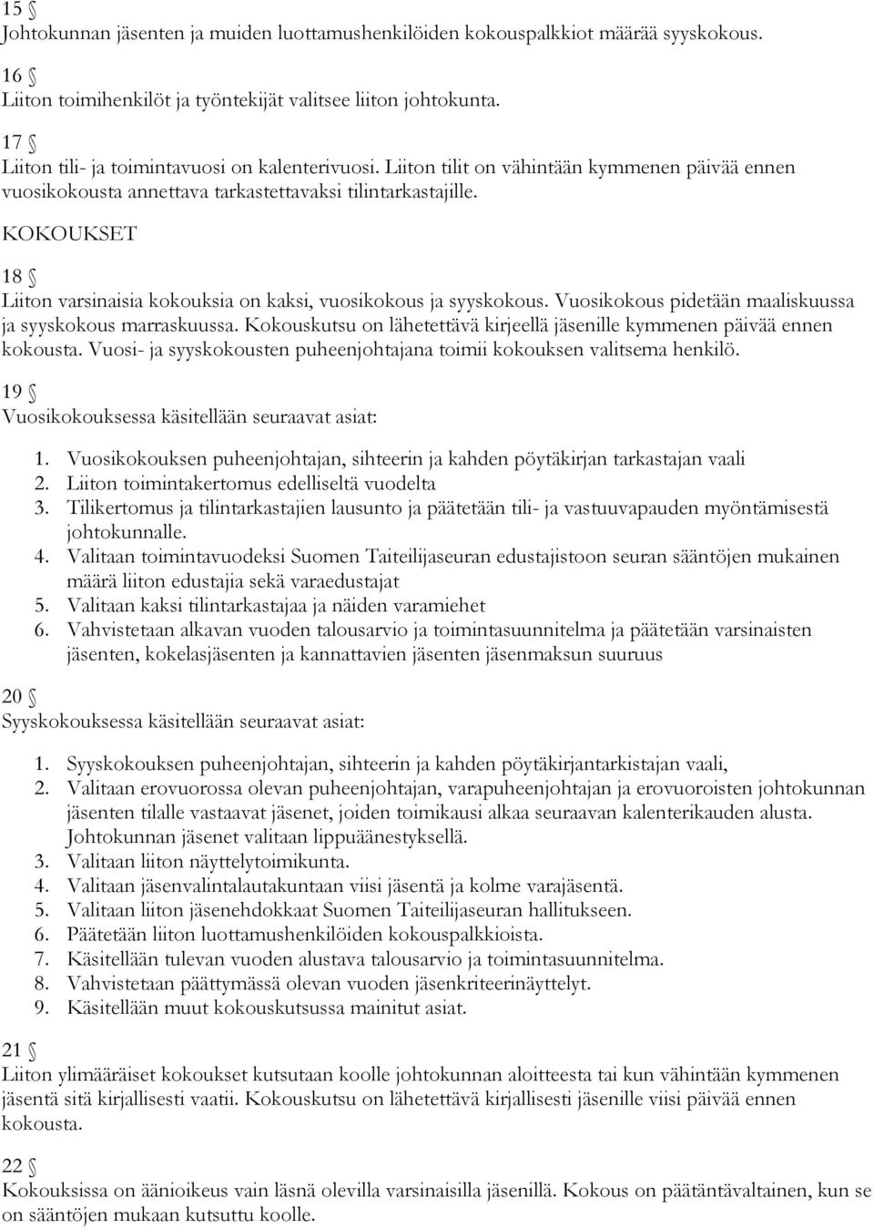 KOKOUKSET 18 Liiton varsinaisia kokouksia on kaksi, vuosikokous ja syyskokous. Vuosikokous pidetään maaliskuussa ja syyskokous marraskuussa.