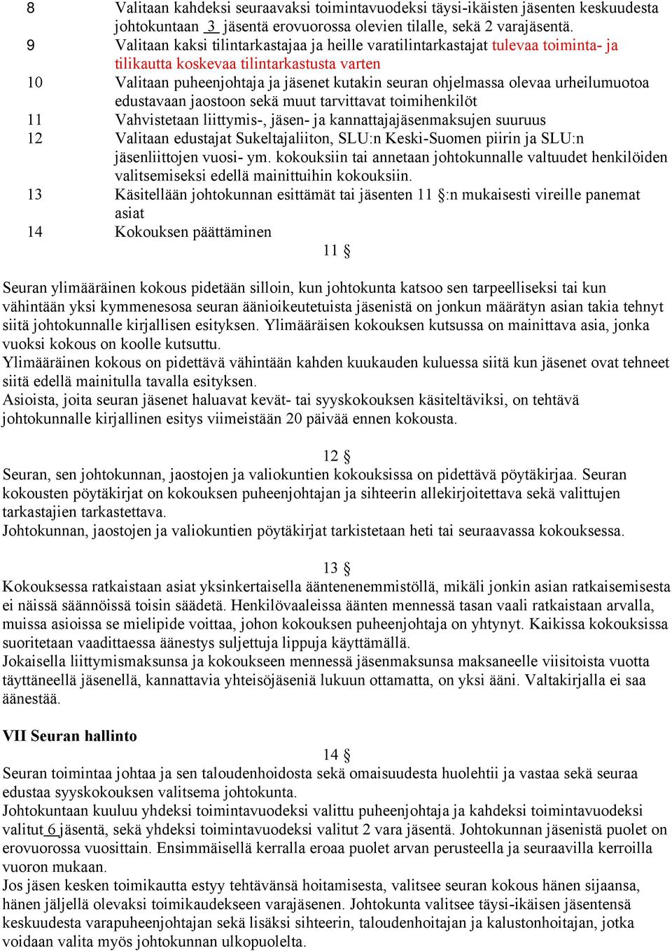 urheilumuotoa edustavaan jaostoon sekä muut tarvittavat toimihenkilöt 11 Vahvistetaan liittymis-, jäsen- ja kannattajajäsenmaksujen suuruus 12 Valitaan edustajat Sukeltajaliiton, SLU:n Keski-Suomen