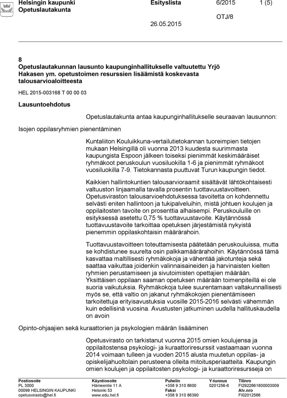 Kuntaliiton Kouluikkuna-vertailutietokannan tuoreimpien tietojen mukaan Helsingillä oli vuonna 2013 kuudesta suurimmasta kaupungista Espoon jälkeen toiseksi pienimmät keskimääräiset ryhmäkoot