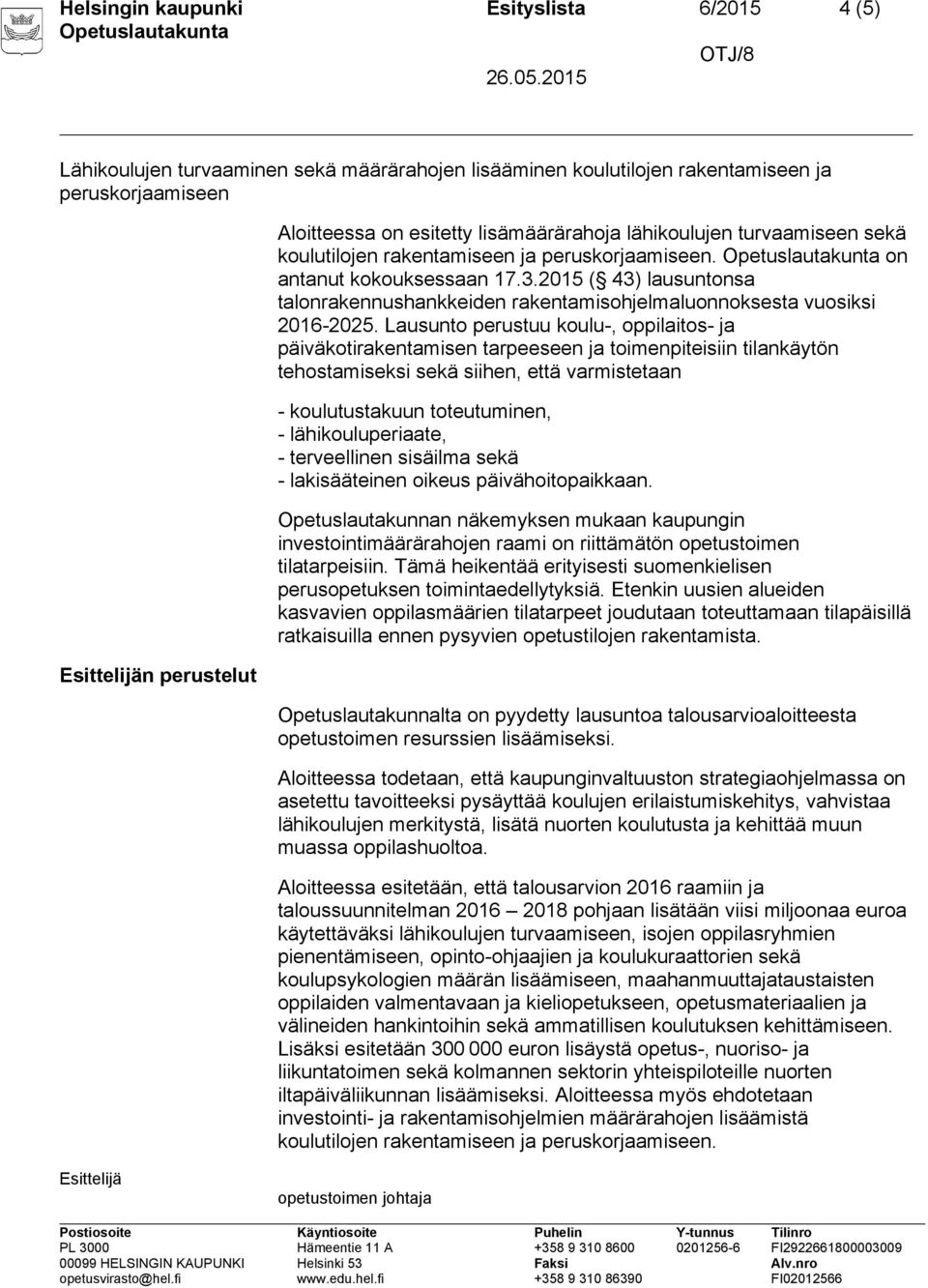 2015 ( 43) lausuntonsa talonrakennushankkeiden rakentamisohjelmaluonnoksesta vuosiksi 2016-2025.