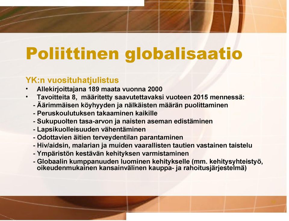 Lapsikuolleisuuden vähentäminen - Odottavien äitien terveydentilan parantaminen - Hiv/aidsin, malarian ja muiden vaarallisten tautien vastainen taistelu -