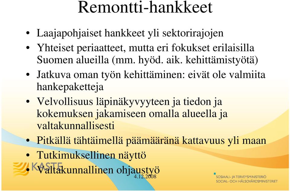kehittämistyötä) Jatkuva oman työn kehittäminen: eivät ole valmiita hankepaketteja Velvollisuus