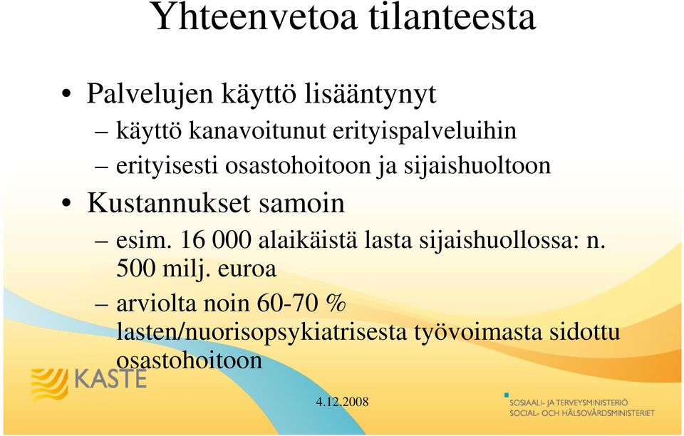 samoin esim. 16 000 alaikäistä lasta sijaishuollossa: n. 500 milj.