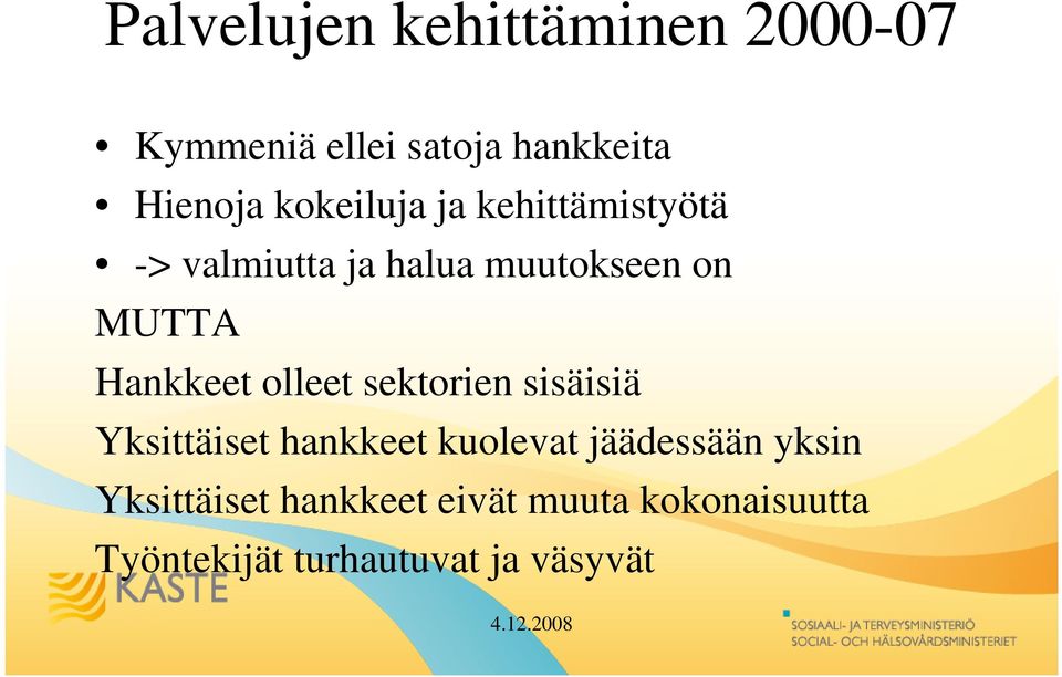 Hankkeet olleet sektorien sisäisiä Yksittäiset hankkeet kuolevat jäädessään