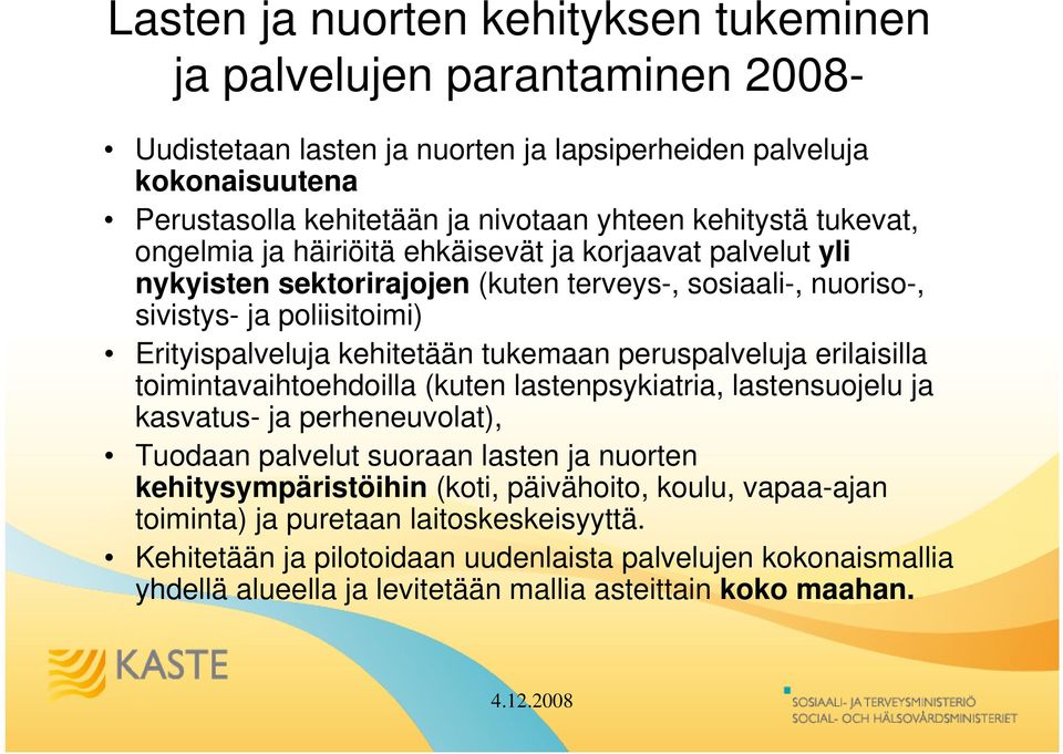 tukemaan peruspalveluja erilaisilla toimintavaihtoehdoilla (kuten lastenpsykiatria, lastensuojelu ja kasvatus- ja perheneuvolat), Tuodaan palvelut suoraan lasten ja nuorten kehitysympäristöihin