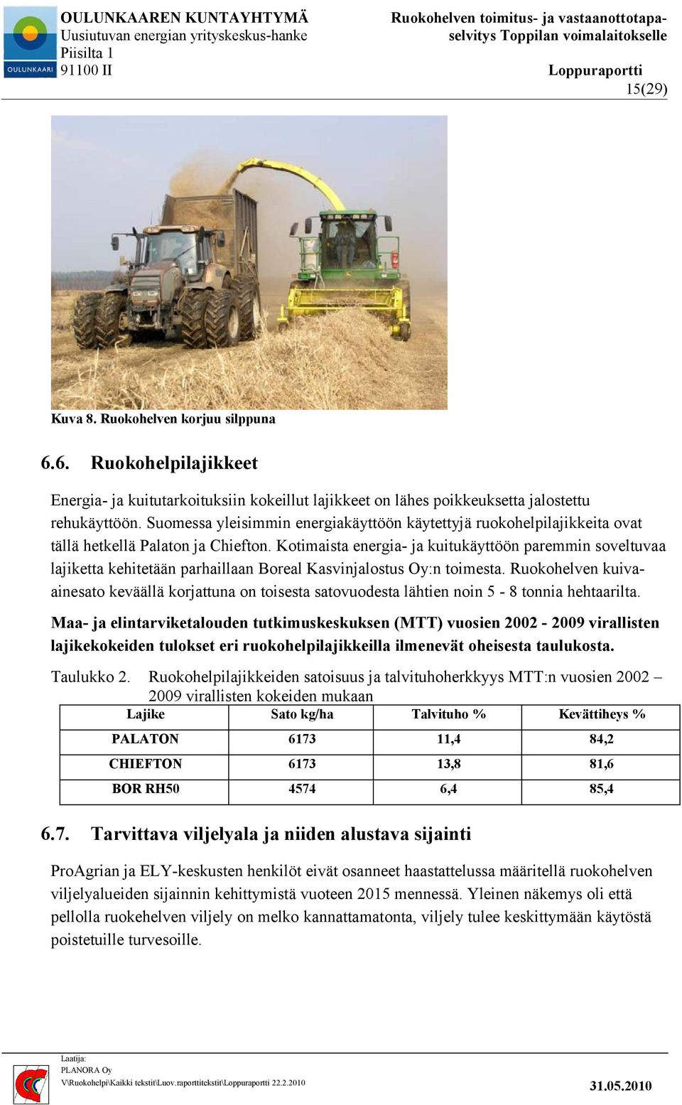 Kotimaista energia- ja kuitukäyttöön paremmin soveltuvaa lajiketta kehitetään parhaillaan Boreal Kasvinjalostus Oy:n toimesta.