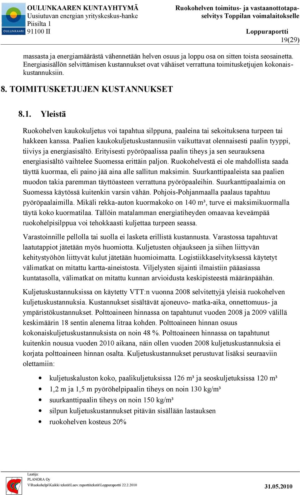 Yleistä Ruokohelven kaukokuljetus voi tapahtua silppuna, paaleina tai sekoituksena turpeen tai hakkeen kanssa.