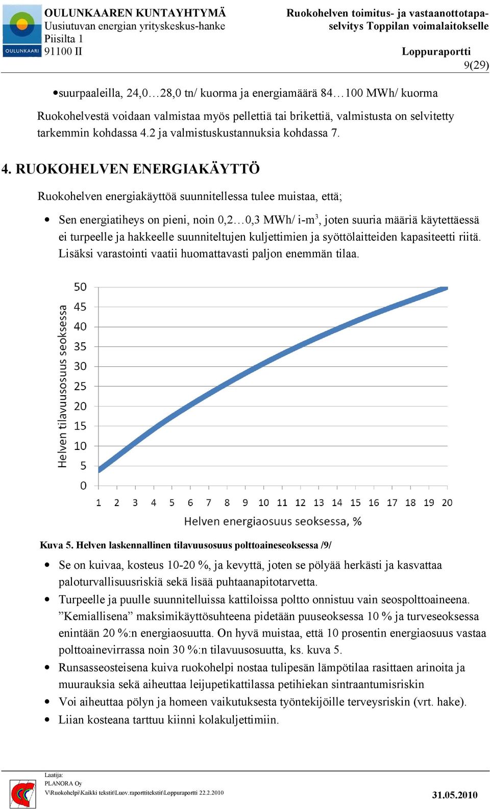 RUOKOHELVEN ENERGIAKÄYTTÖ Ruokohelven energiakäyttöä suunnitellessa tulee muistaa, että; Sen energiatiheys on pieni, noin 0,2 0,3 MWh/ i-m3, joten suuria määriä käytettäessä ei turpeelle ja hakkeelle