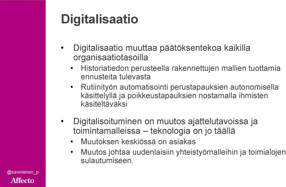 käsittelyllä ja poikkeustapauksien nostamalla ihmisten käsiteltäväksi Digitalisoituminen on muutos ajattelutavoissa ja