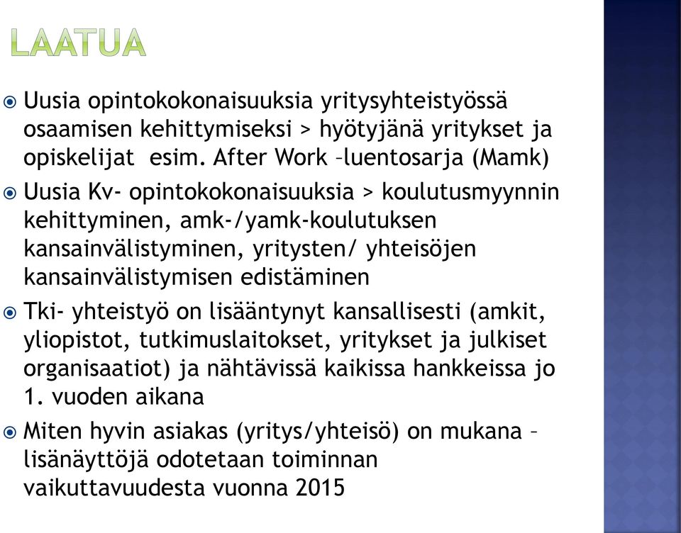 yhteisöjen kansainvälistymisen edistäminen Tki- yhteistyö on lisääntynyt kansallisesti (amkit, yliopistot, tutkimuslaitokset, yritykset ja