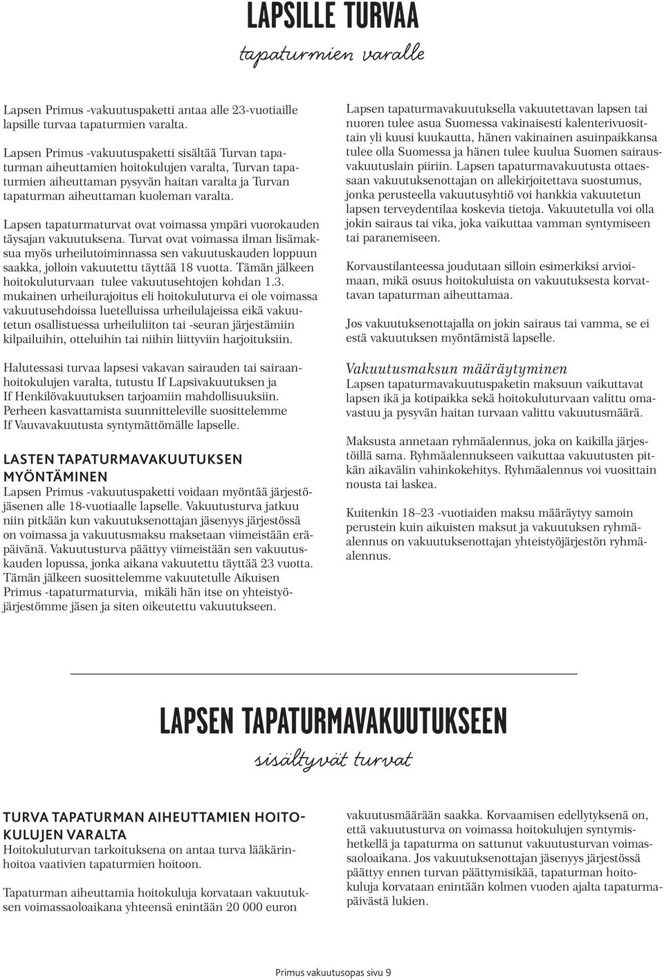 Lapsen tapaturmaturvat ovat voimassa ympäri vuorokauden täysajan vakuutuksena.