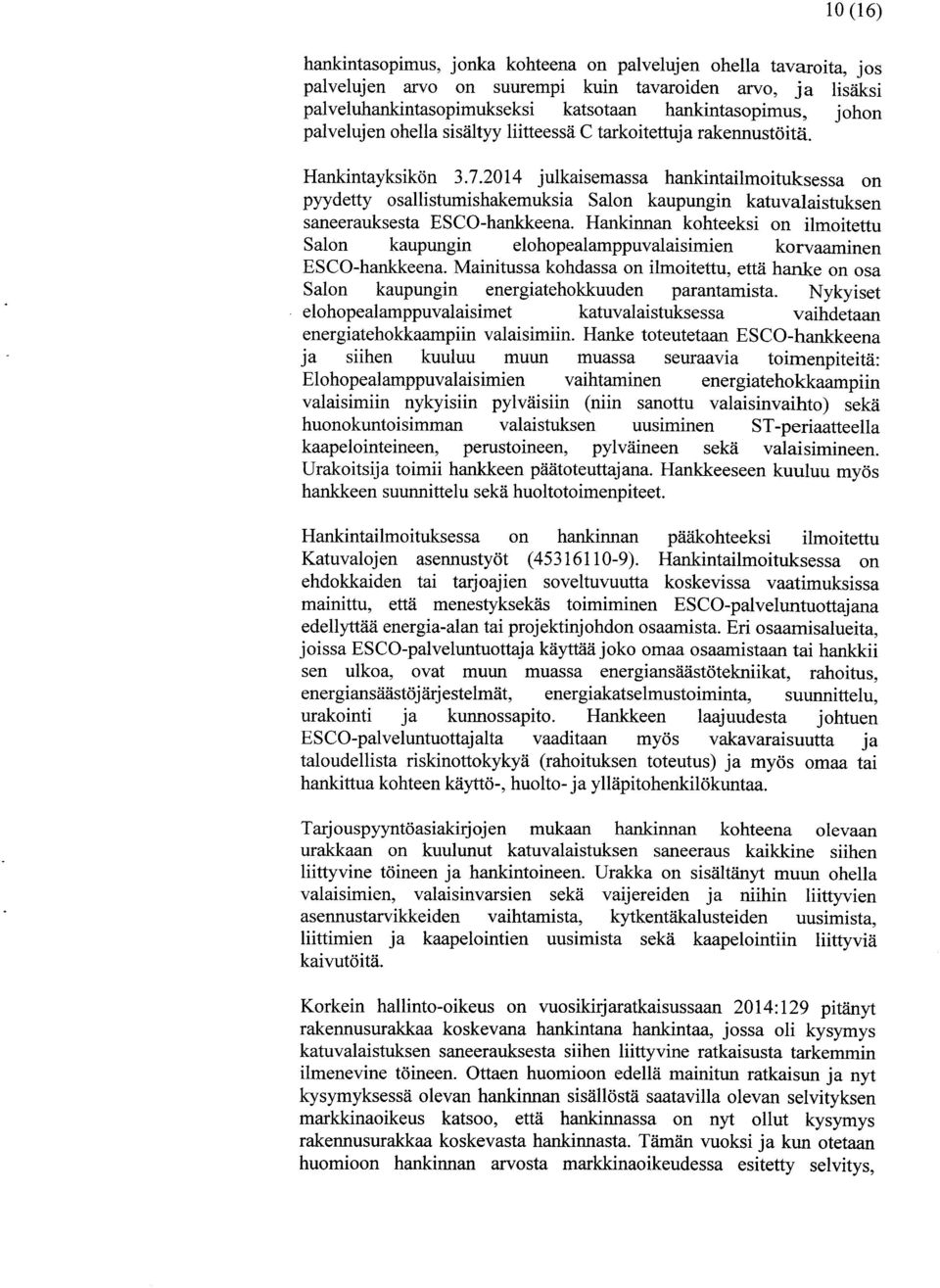 2014 julkaisemassa hankintailmoituksessa on pyydetty osallistumishakemuksia Salon kaupungin katuvalaistuksen saneerauksesta ESCO-hankkeena.
