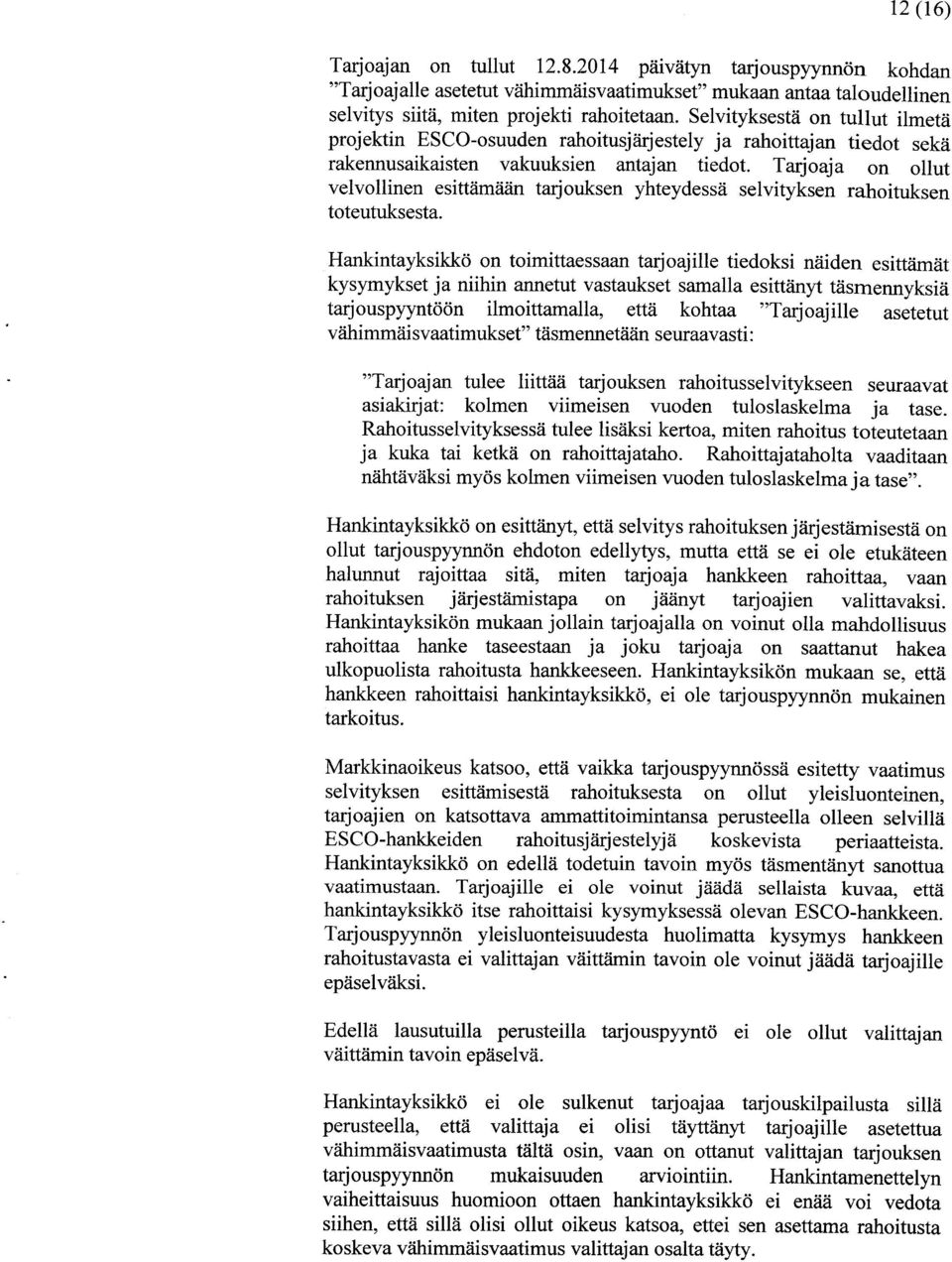 Tarjoaja on ollut velvollinen esittämään tarjouksen yhteydessä selvityksen rahoituksen toteutuksesta.