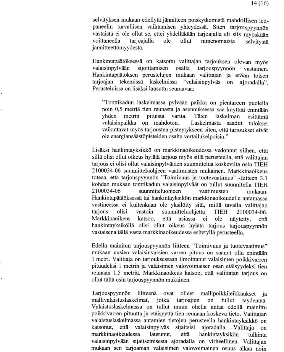 Hankintapäätöksessä on katsottu valittajan tarjouksen olevan myös valaisinpylvään sijoittamisen osalta tarjouspyynnön vastainen.