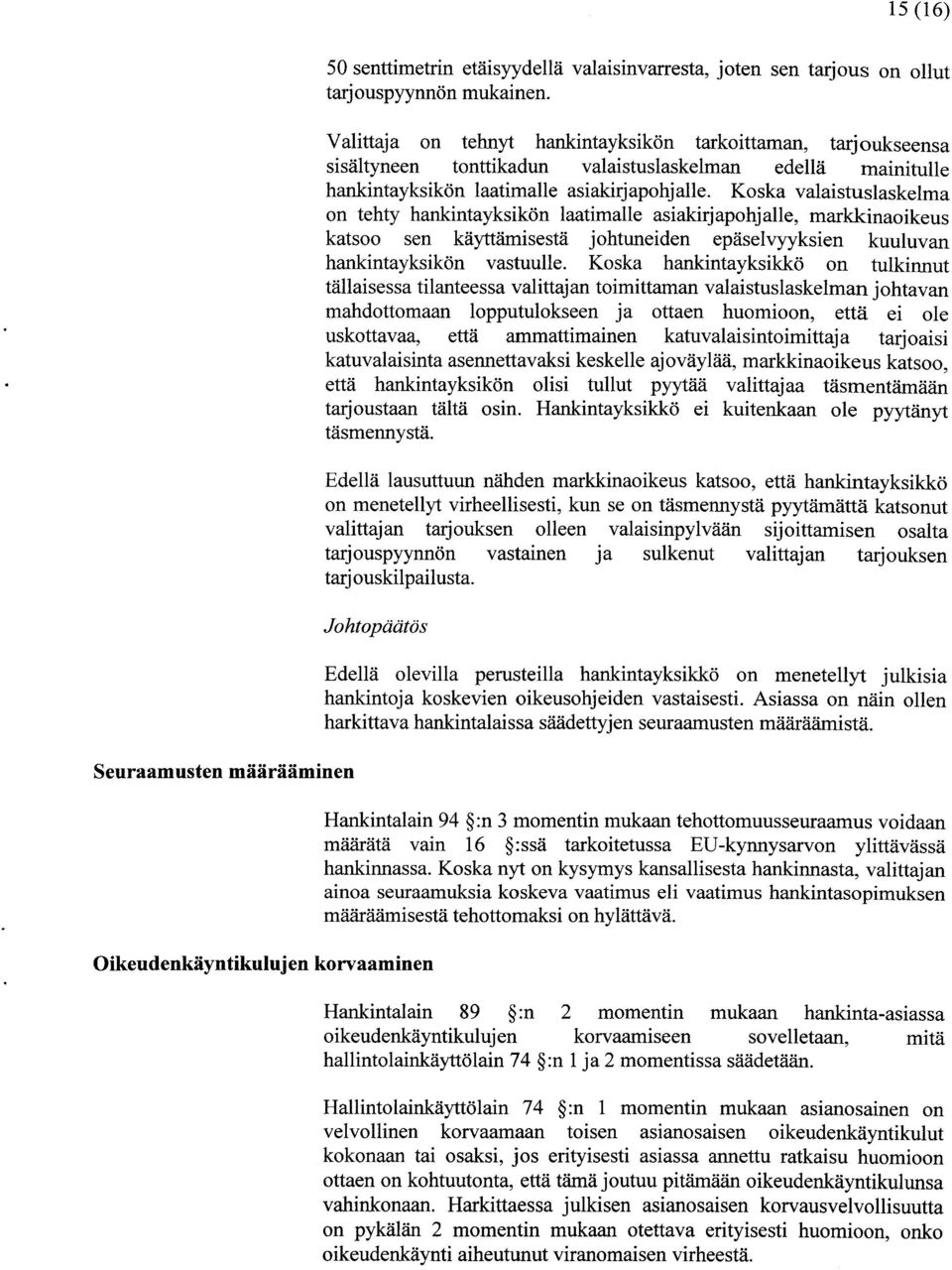 Koska valaistuslaskelma on tehty hankintayksikön laatimalle asiakirjapohjalle, markkinaoikeus katsoo sen käyttämisestä johtuneiden epäselvyyksien kuuluvan hankintayksikön vastuulle.