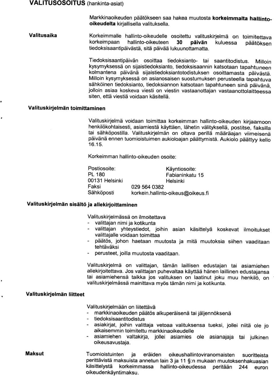 Valituskirjelmän toimittaminen Valituskirjelmän sisältö ja allekirjoittaminen Valituskirjelmän liitteet Tiedoksisaantipäivän osoittaa tiedoksianto- tai saantitodistus.