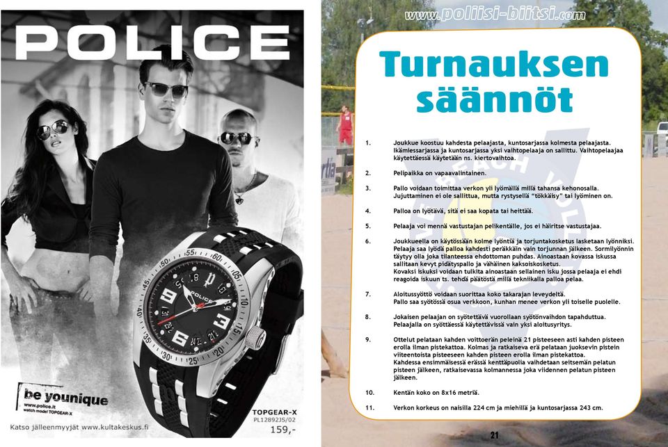 Palloa on lyötävä, sitä ei saa kopata tai heittää. 5. Pelaaja voi mennä vastustajan pelikentälle, jos ei häiritse vastustajaa. 6.