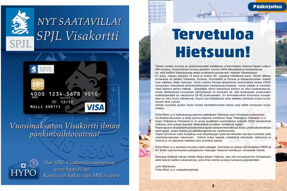 miehet 40 sarjassa kahdeksan paria. Tämän jälkeen turnauksia on pelattu Vaasassa, Eurassa, Hyvinkäällä ja Porissa ja kilpajoukkueiden määrät ovat edelleen olleet laskussa.