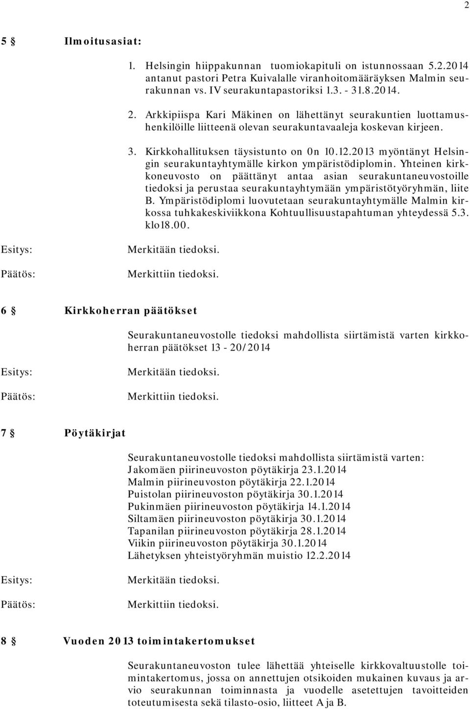 2013 myöntänyt Helsingin seurakuntayhtymälle kirkon ympäristödiplomin.