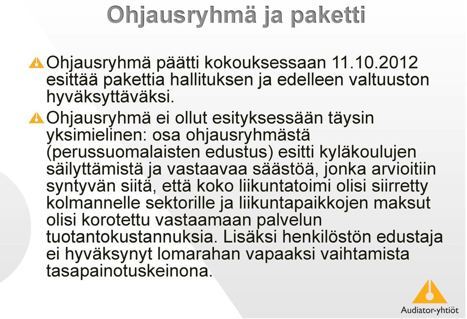 vastaavaa säästöä, jonka arvioitiin syntyvän siitä, että koko liikuntatoimi olisi siirretty kolmannelle sektorille ja liikuntapaikkojen maksut