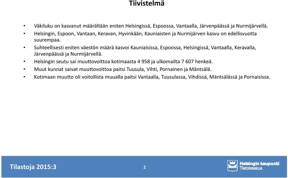 Suhteellisesti eniten väestön määrä kasvoi Kauniaisissa, Espoossa, Helsingissä, Vantaalla, Keravalla, Järvenpäässä ja Nurmijärvellä.