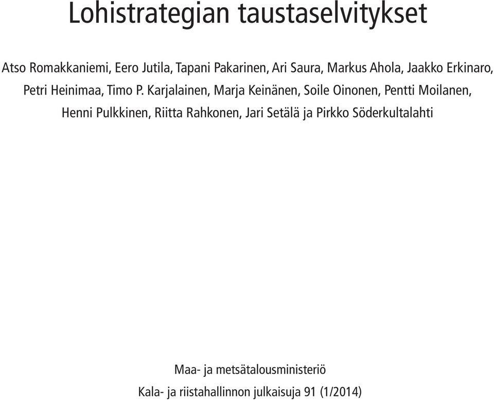 Karjalainen, Marja Keinänen, Soile Oinonen, Pentti Moilanen, Henni Pulkkinen, Riitta