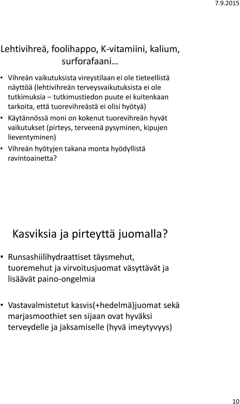 pysyminen, kipujen lieventyminen) Vihreän hyötyjen takana monta hyödyllistä ravintoainetta? Kasviksia ja pirteyttä juomalla?