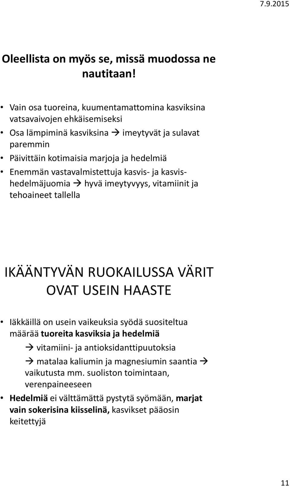 Enemmän vastavalmistettuja kasvis- ja kasvishedelmäjuomia hyvä imeytyvyys, vitamiinit ja tehoaineet tallella IKÄÄNTYVÄN RUOKAILUSSA VÄRIT OVAT USEIN HAASTE Iäkkäillä on usein