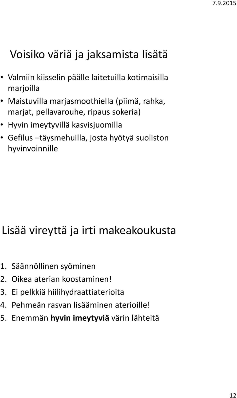 täysmehuilla, josta hyötyä suoliston hyvinvoinnille Lisää vireyttä ja irti makeakoukusta 1. Säännöllinen syöminen 2.