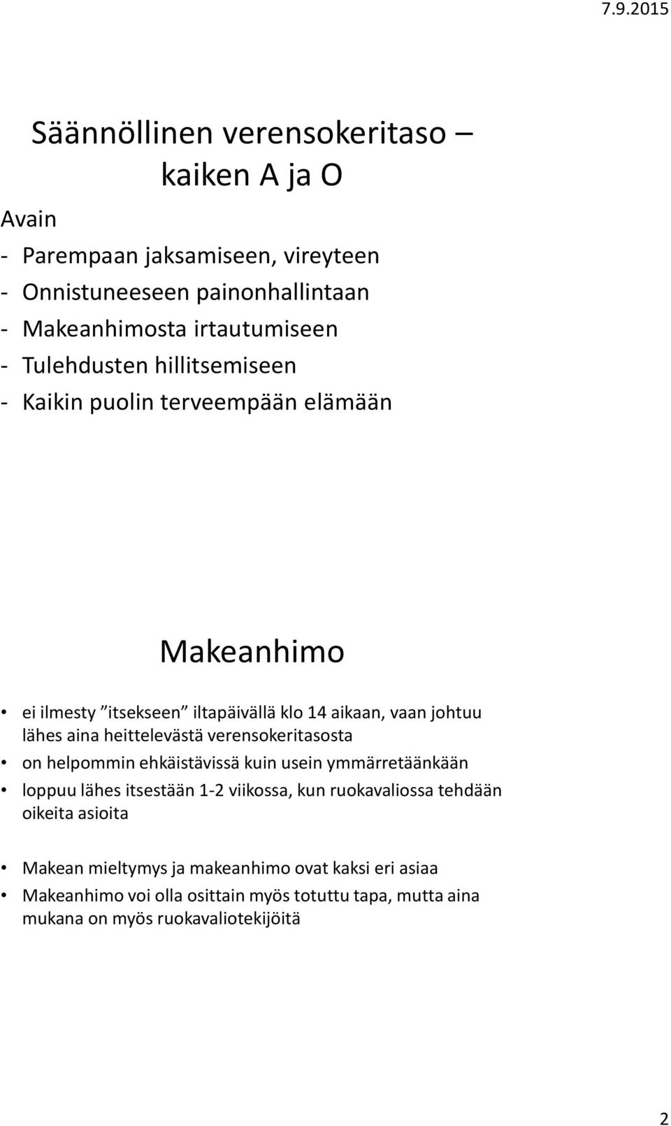 heittelevästä verensokeritasosta on helpommin ehkäistävissä kuin usein ymmärretäänkään loppuu lähes itsestään 1-2 viikossa, kun ruokavaliossa tehdään