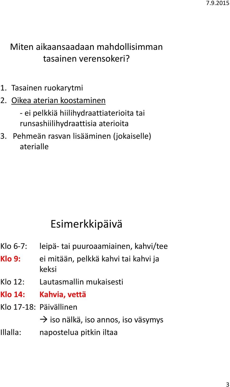 Pehmeän rasvan lisääminen (jokaiselle) aterialle Klo 6-7: Klo 9: Klo 12: Klo 14: Esimerkkipäivä leipä- tai puuroaamiainen,