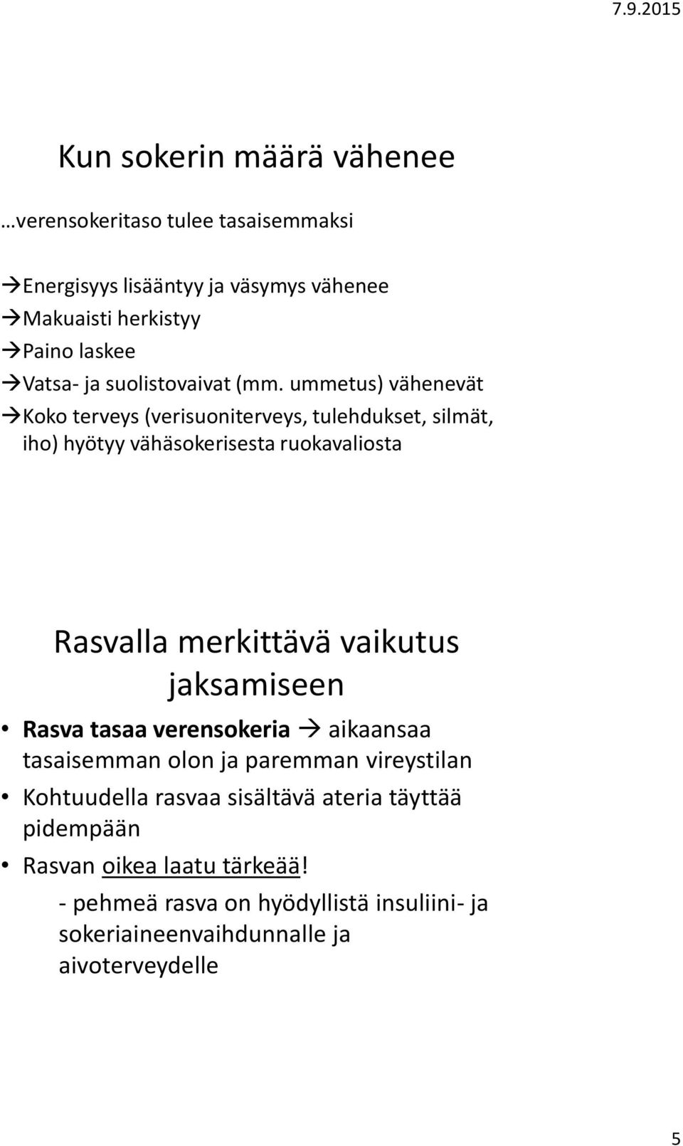 ummetus) vähenevät Koko terveys (verisuoniterveys, tulehdukset, silmät, iho) hyötyy vähäsokerisesta ruokavaliosta Rasvalla merkittävä