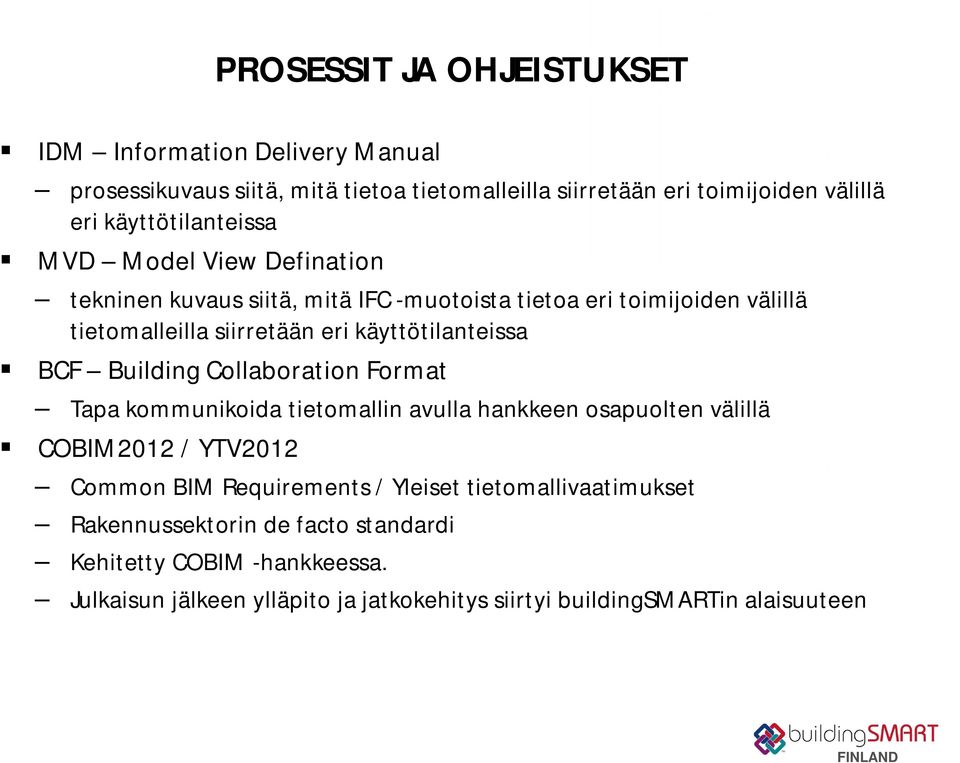 käyttötilanteissa BCF Building Collaboration Format Tapa kommunikoida tietomallin avulla hankkeen osapuolten välillä COBIM2012 / YTV2012 Common BIM