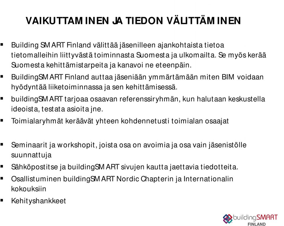 buildingsmart tarjoaa osaavan referenssiryhmän, kun halutaan keskustella ideoista, testata asioita jne.