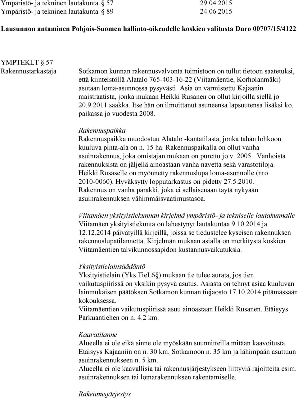 saatetuksi, että kiinteistöllä Alatalo 765-403-16-22 (Viitamäentie, Korholanmäki) asutaan loma-asunnossa pysyvästi.
